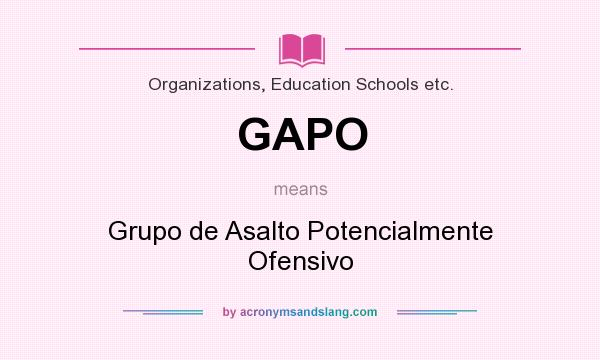 What does GAPO mean? It stands for Grupo de Asalto Potencialmente Ofensivo