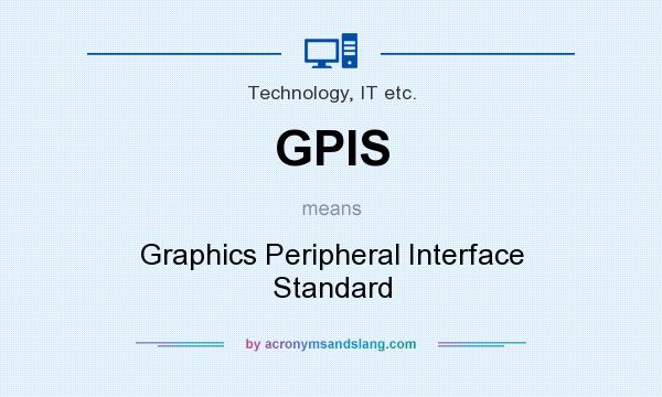 What does GPIS mean? It stands for Graphics Peripheral Interface Standard