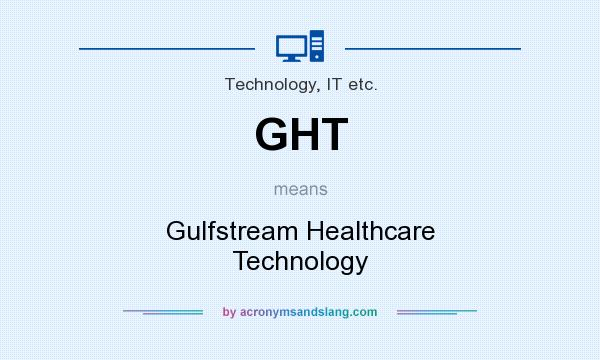 What does GHT mean? It stands for Gulfstream Healthcare Technology