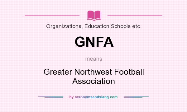 What does GNFA mean? It stands for Greater Northwest Football Association