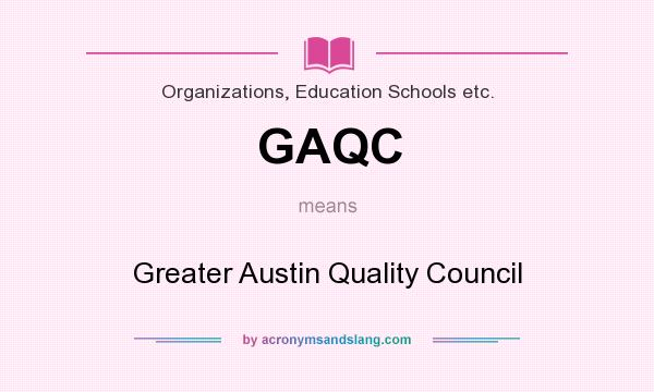 What does GAQC mean? It stands for Greater Austin Quality Council