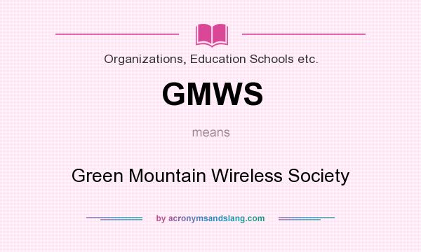 What does GMWS mean? It stands for Green Mountain Wireless Society