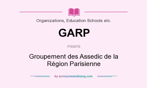 What does GARP mean? It stands for Groupement des Assedic de la Région Parisienne