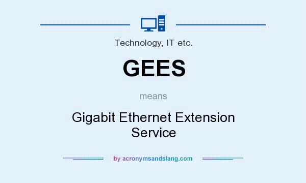 What does GEES mean? It stands for Gigabit Ethernet Extension Service