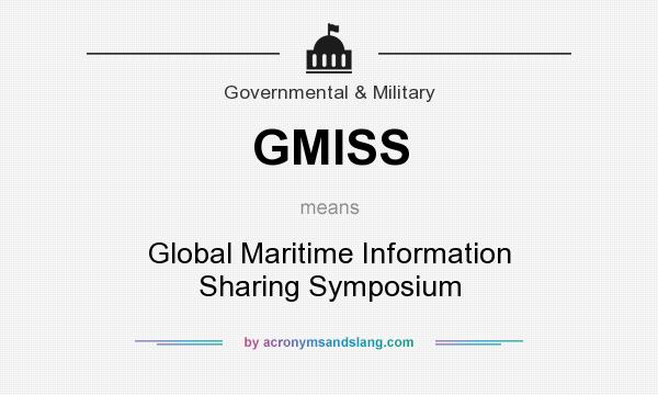 What does GMISS mean? It stands for Global Maritime Information Sharing Symposium