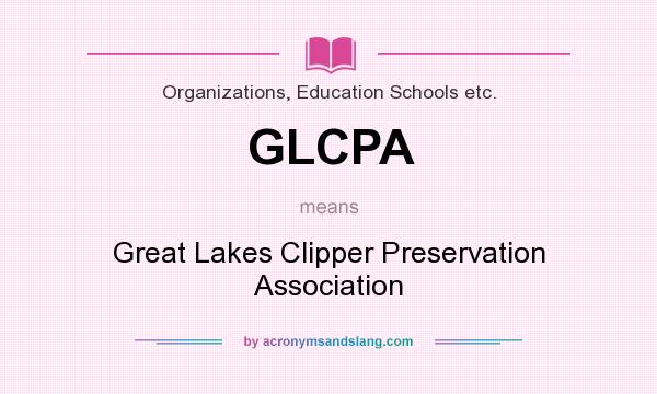 What does GLCPA mean? It stands for Great Lakes Clipper Preservation Association