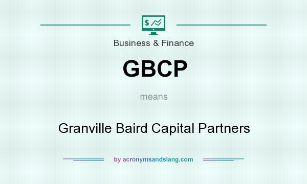 What does GBCP mean? It stands for Granville Baird Capital Partners
