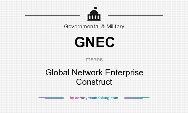 What does GNEC mean? It stands for Global Network Enterprise Construct