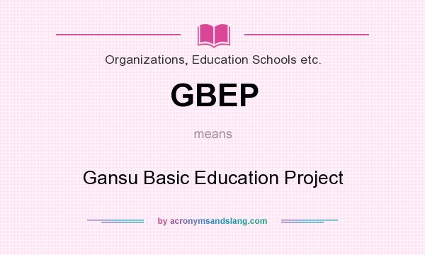 What does GBEP mean? It stands for Gansu Basic Education Project