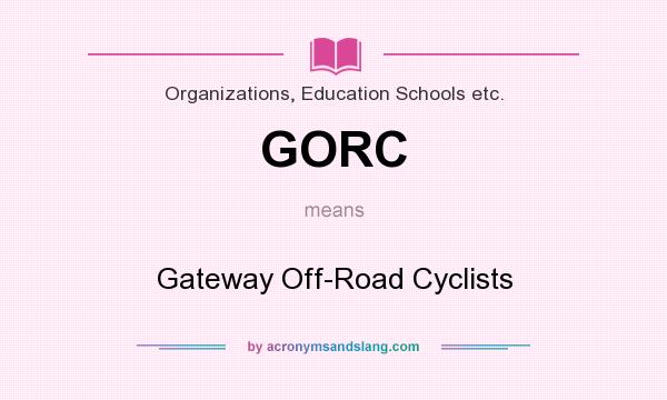 What does GORC mean? It stands for Gateway Off-Road Cyclists