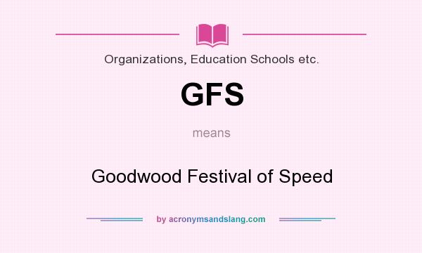 What does GFS mean? It stands for Goodwood Festival of Speed