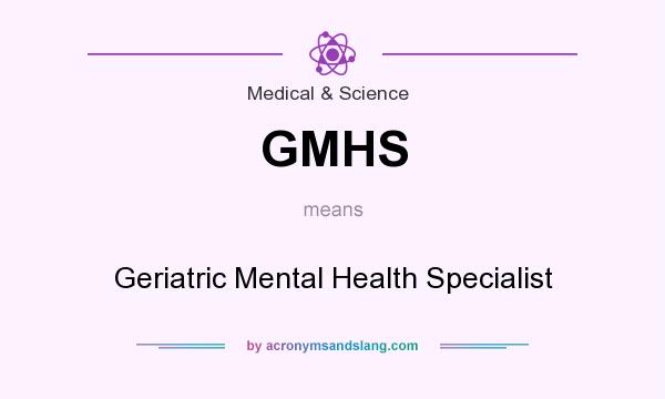 What does GMHS mean? It stands for Geriatric Mental Health Specialist