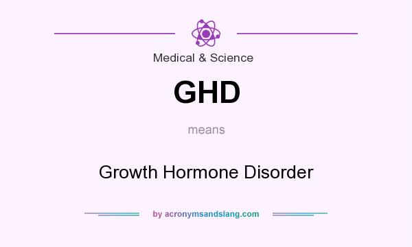 What does GHD mean? It stands for Growth Hormone Disorder