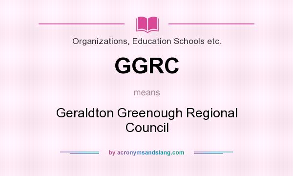 What does GGRC mean? It stands for Geraldton Greenough Regional Council
