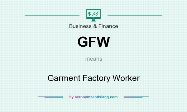 What does GFW mean? It stands for Garment Factory Worker