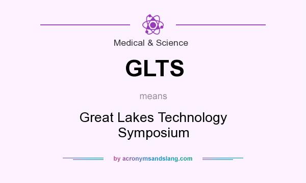 What does GLTS mean? It stands for Great Lakes Technology Symposium