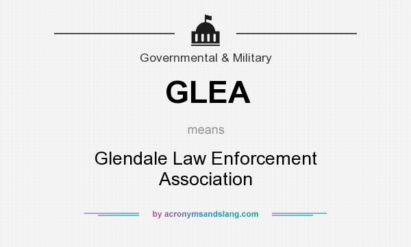 What does GLEA mean? It stands for Glendale Law Enforcement Association