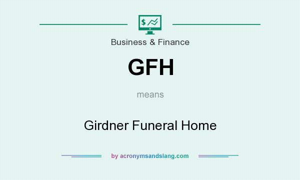 What does GFH mean? It stands for Girdner Funeral Home