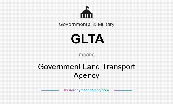 What does GLTA mean? It stands for Government Land Transport Agency