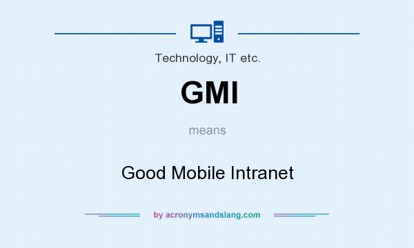 What does GMI mean? It stands for Good Mobile Intranet