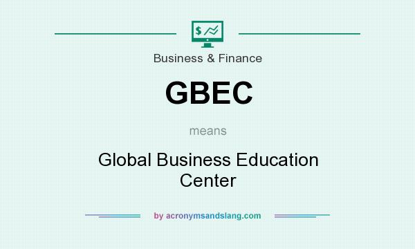 What does GBEC mean? It stands for Global Business Education Center