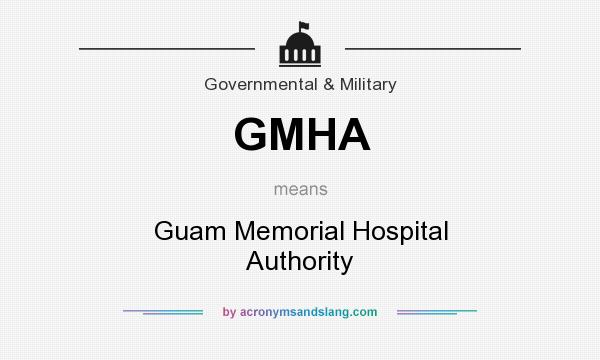 What does GMHA mean? It stands for Guam Memorial Hospital Authority