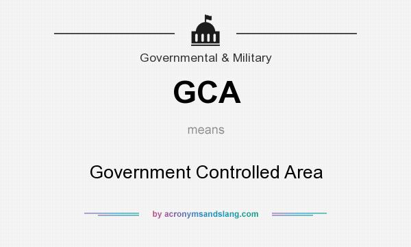 What does GCA mean? It stands for Government Controlled Area
