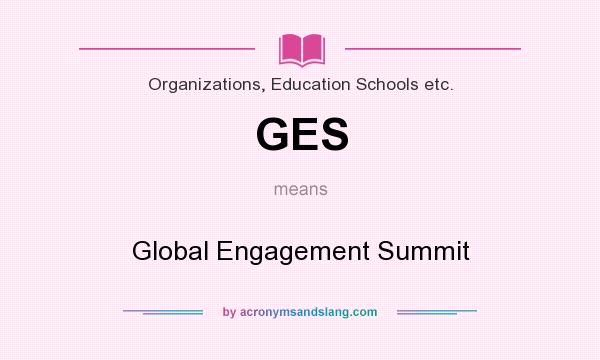 What does GES mean? It stands for Global Engagement Summit