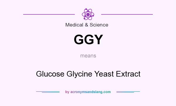 What does GGY mean? It stands for Glucose Glycine Yeast Extract