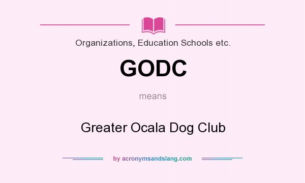 What does GODC mean? It stands for Greater Ocala Dog Club