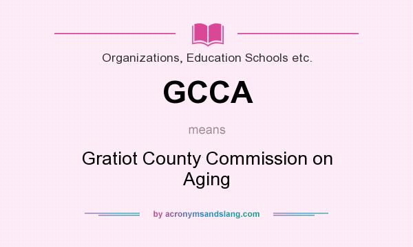 What does GCCA mean? It stands for Gratiot County Commission on Aging