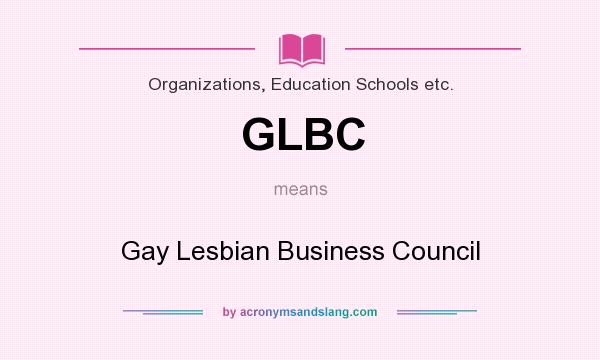 What does GLBC mean? It stands for Gay Lesbian Business Council