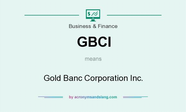 What does GBCI mean? It stands for Gold Banc Corporation Inc.