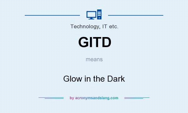 What does GITD mean? It stands for Glow in the Dark