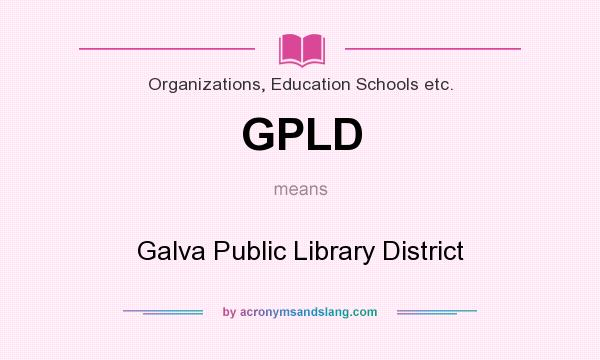 What does GPLD mean? It stands for Galva Public Library District
