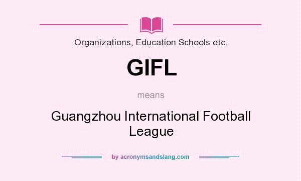 What does GIFL mean? It stands for Guangzhou International Football League