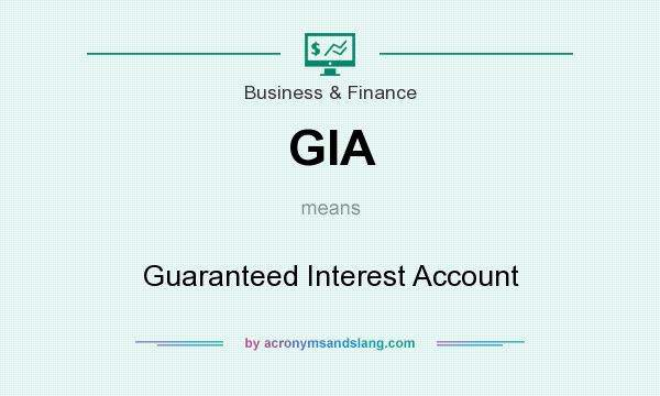 What does GIA mean? It stands for Guaranteed Interest Account