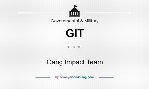 What does GIT mean? It stands for Gang Impact Team