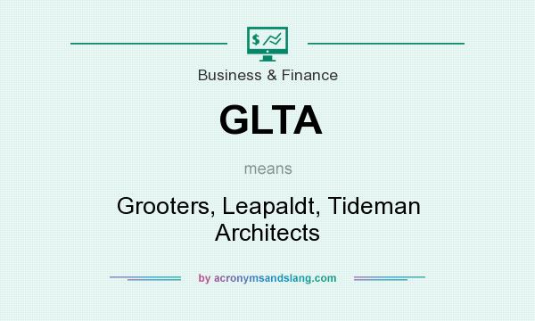 What does GLTA mean? It stands for Grooters, Leapaldt, Tideman Architects
