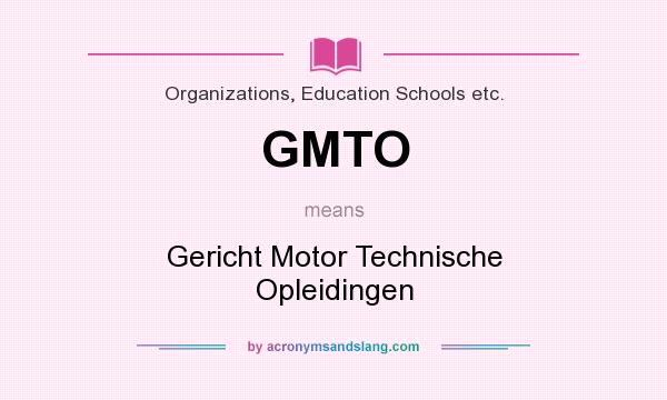What does GMTO mean? It stands for Gericht Motor Technische Opleidingen