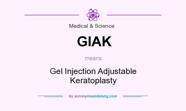 What does GIAK mean? It stands for Gel Injection Adjustable Keratoplasty