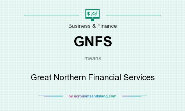 What does GNFS mean? It stands for Great Northern Financial Services
