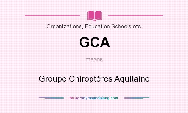 What does GCA mean? It stands for Groupe Chiroptères Aquitaine