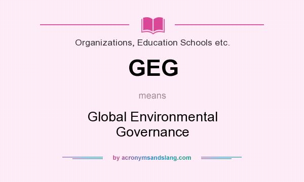 What does GEG mean? It stands for Global Environmental Governance