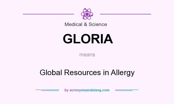 What does GLORIA mean? It stands for Global Resources in Allergy