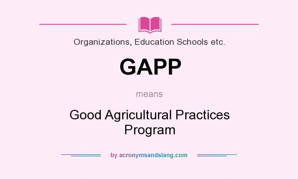 What does GAPP mean? It stands for Good Agricultural Practices Program