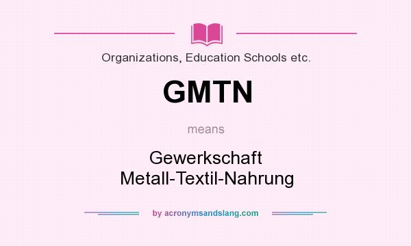 What does GMTN mean? It stands for Gewerkschaft Metall-Textil-Nahrung
