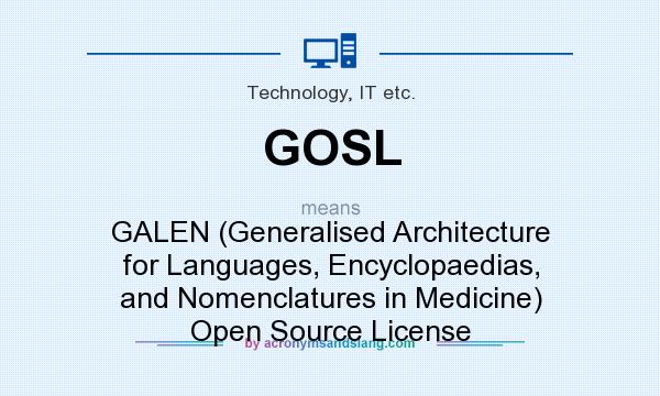 What does GOSL mean? It stands for GALEN (Generalised Architecture for Languages, Encyclopaedias, and Nomenclatures in Medicine) Open Source License