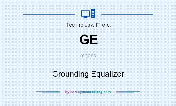 What does GE mean? It stands for Grounding Equalizer