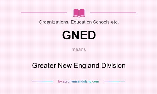 What does GNED mean? It stands for Greater New England Division